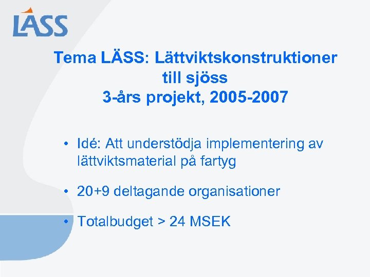 Tema LÄSS: Lättviktskonstruktioner till sjöss 3 -års projekt, 2005 -2007 • Idé: Att understödja