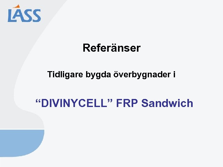 Referänser Tidligare bygda överbygnader i “DIVINYCELL” FRP Sandwich 