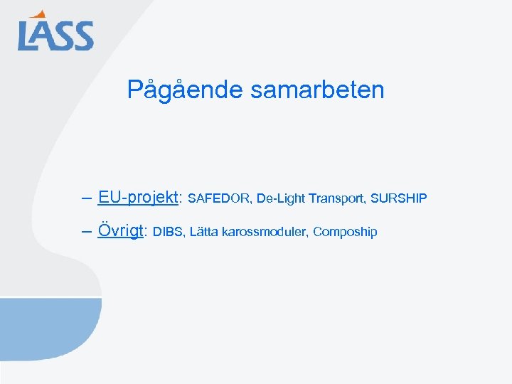 Pågående samarbeten – EU-projekt: SAFEDOR, De-Light Transport, SURSHIP – Övrigt: DIBS, Lätta karossmoduler, Compoship