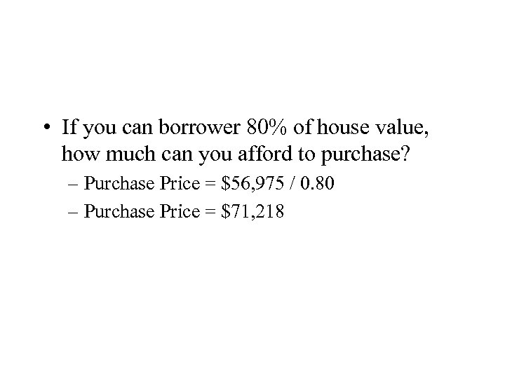  • If you can borrower 80% of house value, how much can you