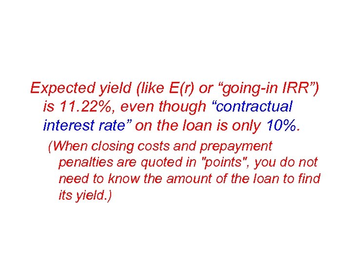 Expected yield (like E(r) or “going-in IRR”) is 11. 22%, even though “contractual interest