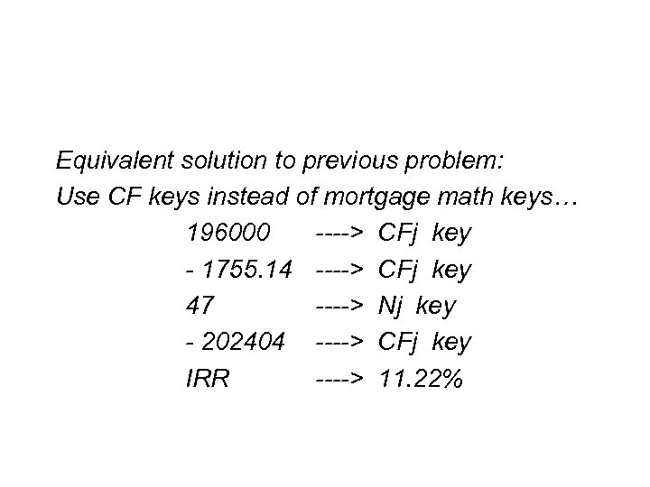 Equivalent solution to previous problem: Use CF keys instead of mortgage math keys… 196000
