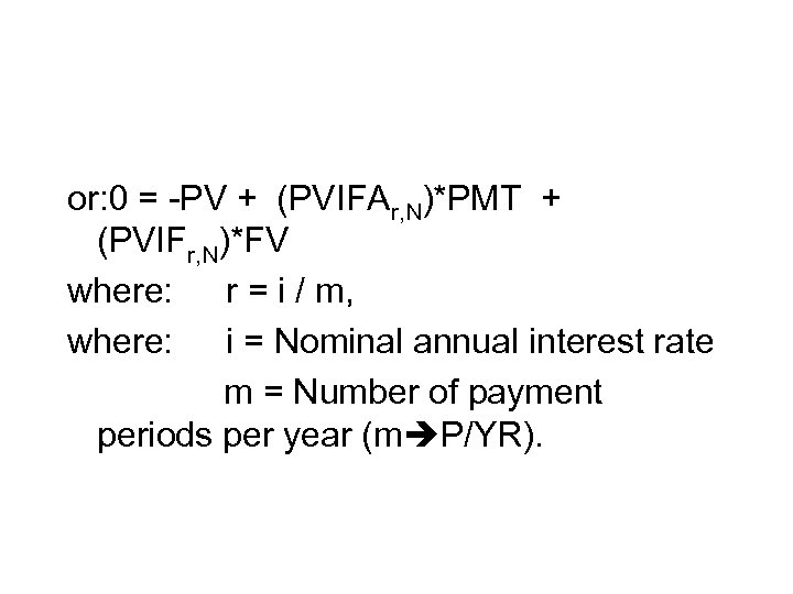 or: 0 = -PV + (PVIFAr, N)*PMT + (PVIFr, N)*FV where: r = i