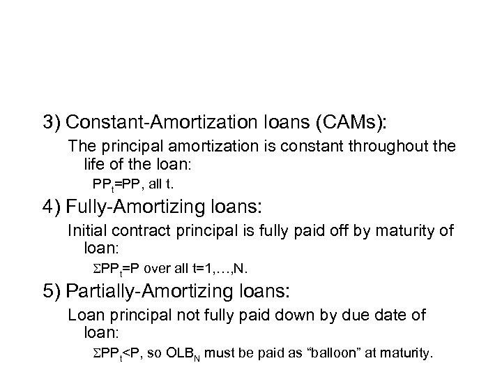 3) Constant-Amortization loans (CAMs): The principal amortization is constant throughout the life of the