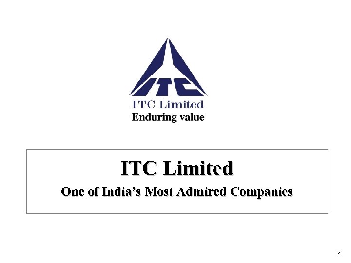 ITC Limited One of India’s Most Admired Companies 1 