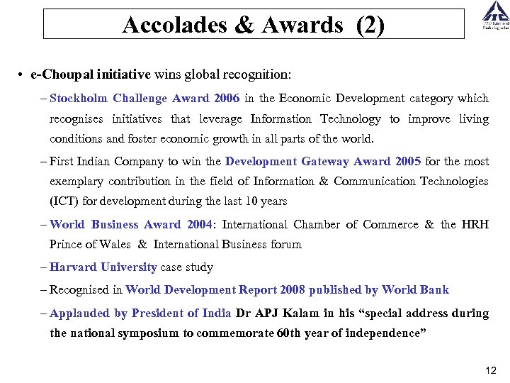 Accolades & Awards (2) • e-Choupal initiative wins global recognition: – Stockholm Challenge Award