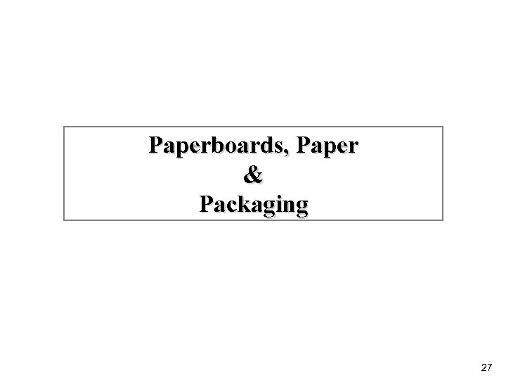 Paperboards, Paper & Packaging 27 