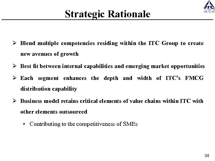 Strategic Rationale Ø Blend multiple competencies residing within the ITC Group to create new