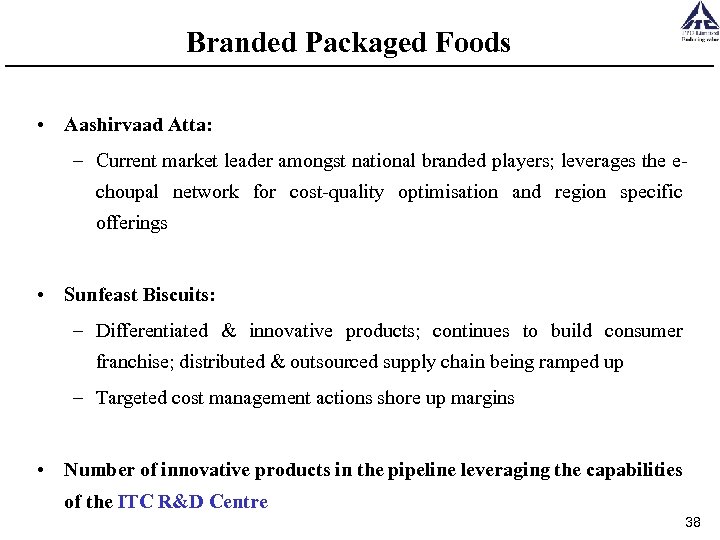 Branded Packaged Foods • Aashirvaad Atta: – Current market leader amongst national branded players;