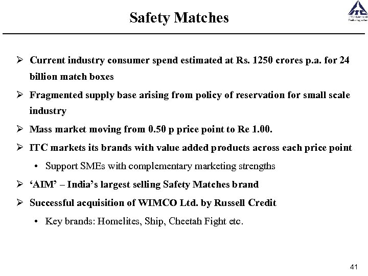 Safety Matches Ø Current industry consumer spend estimated at Rs. 1250 crores p. a.