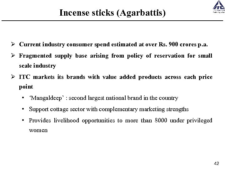 Incense sticks (Agarbattis) Ø Current industry consumer spend estimated at over Rs. 900 crores