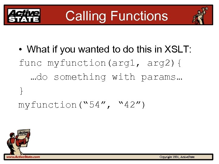Calling Functions • What if you wanted to do this in XSLT: func myfunction(arg