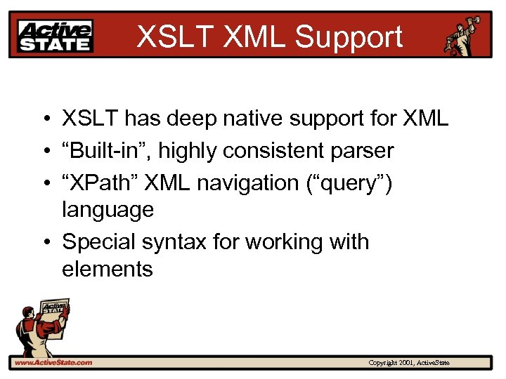 XSLT XML Support • XSLT has deep native support for XML • “Built-in”, highly