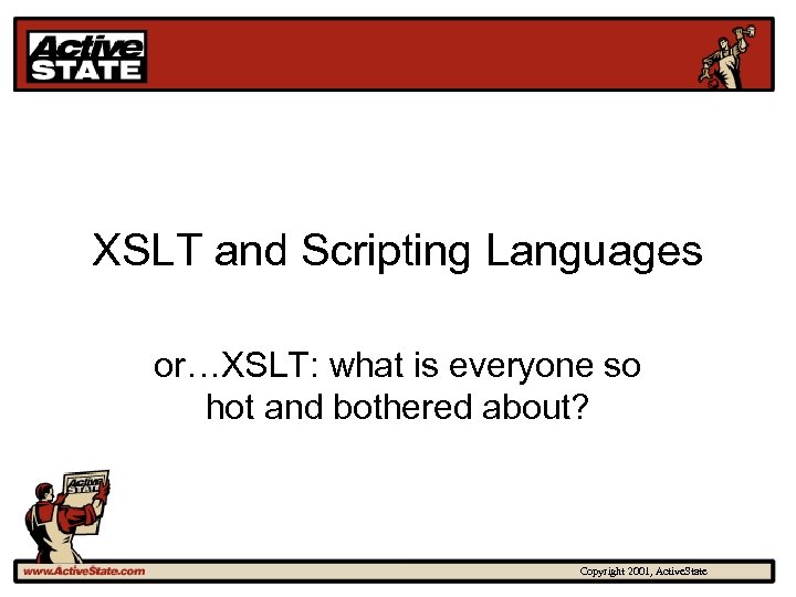 XSLT and Scripting Languages or…XSLT: what is everyone so hot and bothered about? Copyright