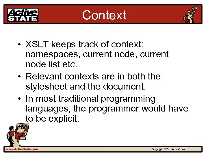 Context • XSLT keeps track of context: namespaces, current node list etc. • Relevant