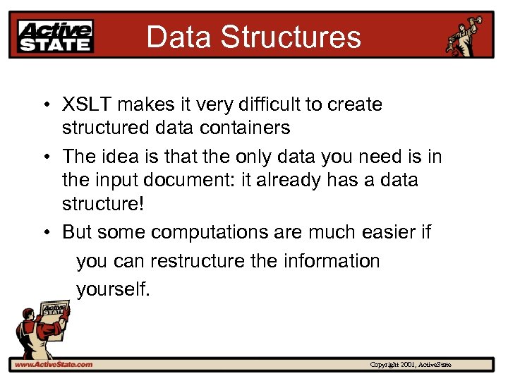 Data Structures • XSLT makes it very difficult to create structured data containers •