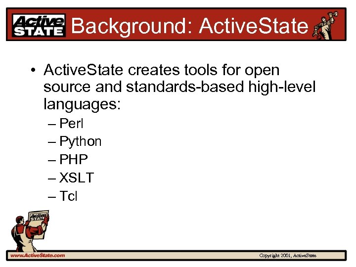 Background: Active. State • Active. State creates tools for open source and standards-based high-level
