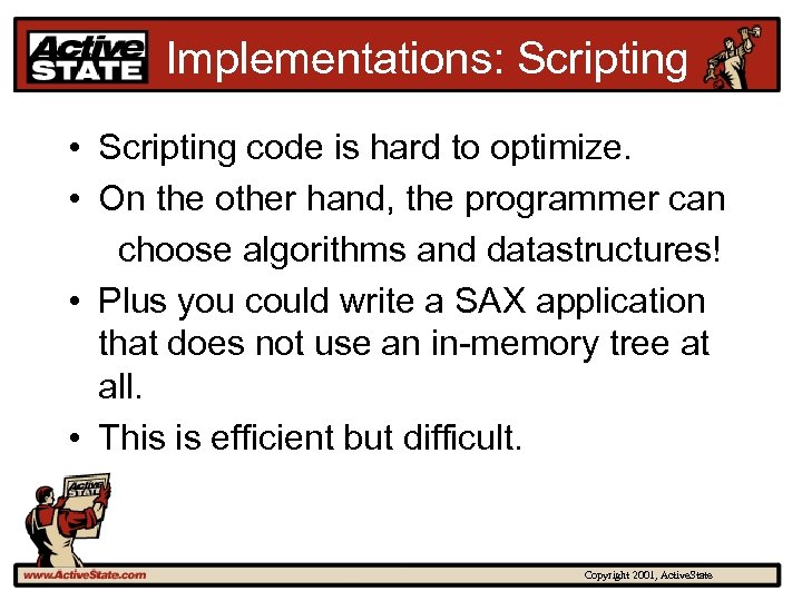 Implementations: Scripting • Scripting code is hard to optimize. • On the other hand,