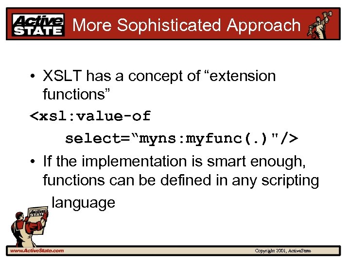 More Sophisticated Approach • XSLT has a concept of “extension functions” <xsl: value-of select=“myns: