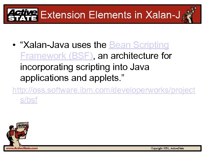 Extension Elements in Xalan-J • “Xalan-Java uses the Bean Scripting Framework (BSF), an architecture
