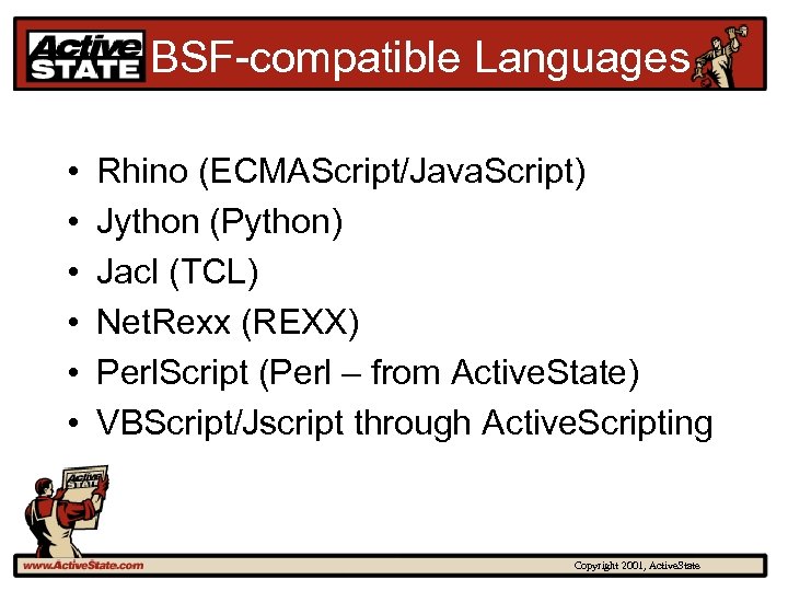 BSF-compatible Languages • • • Rhino (ECMAScript/Java. Script) Jython (Python) Jacl (TCL) Net. Rexx