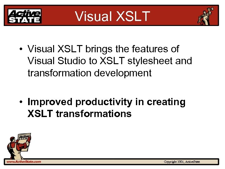 Visual XSLT • Visual XSLT brings the features of Visual Studio to XSLT stylesheet