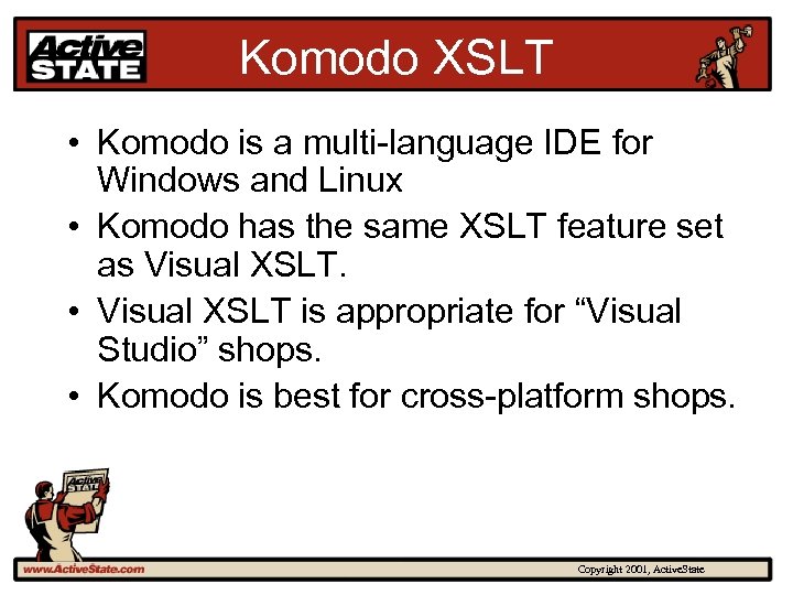 Komodo XSLT • Komodo is a multi-language IDE for Windows and Linux • Komodo