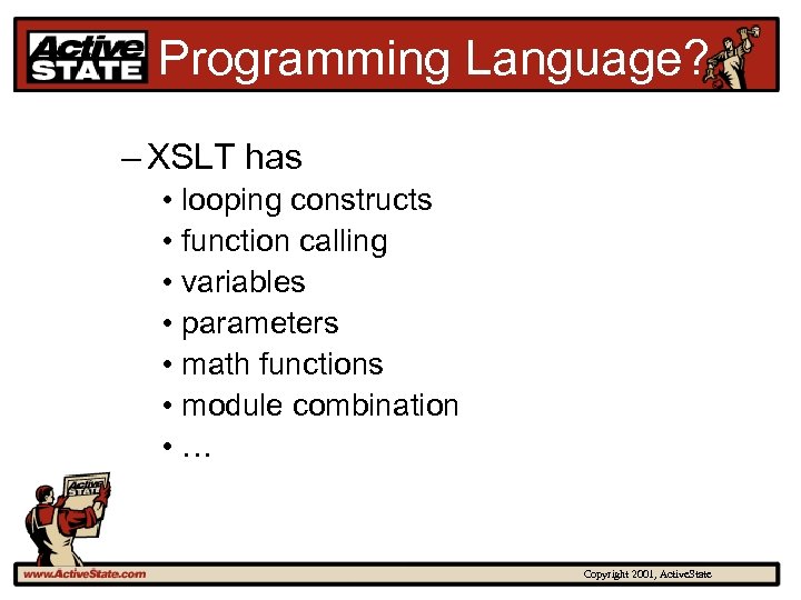 Programming Language? – XSLT has • looping constructs • function calling • variables •