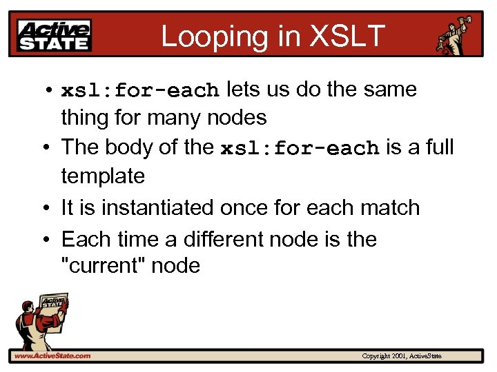 Looping in XSLT • xsl: for-each lets us do the same thing for many