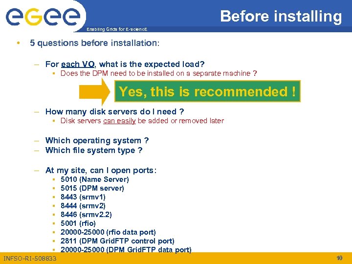 Before installing Enabling Grids for E-scienc. E • 5 questions before installation: – For