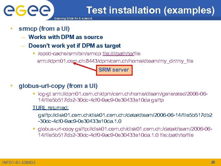 Test installation (examples) Enabling Grids for E-scienc. E • srmcp (from a UI) –
