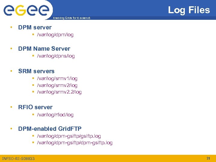 Log Files Enabling Grids for E-scienc. E • DPM server § /var/log/dpm/log • DPM