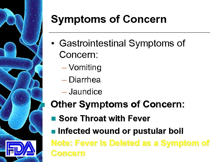 Symptoms of Concern • Gastrointestinal Symptoms of Concern: – Vomiting – Diarrhea – Jaundice