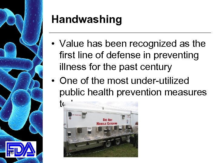 Handwashing • Value has been recognized as the first line of defense in preventing