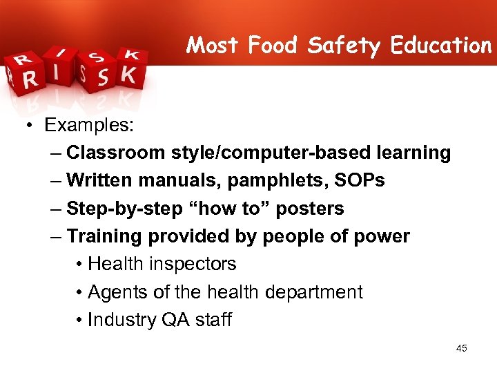 Most Food Safety Education • Examples: – Classroom style/computer-based learning – Written manuals, pamphlets,