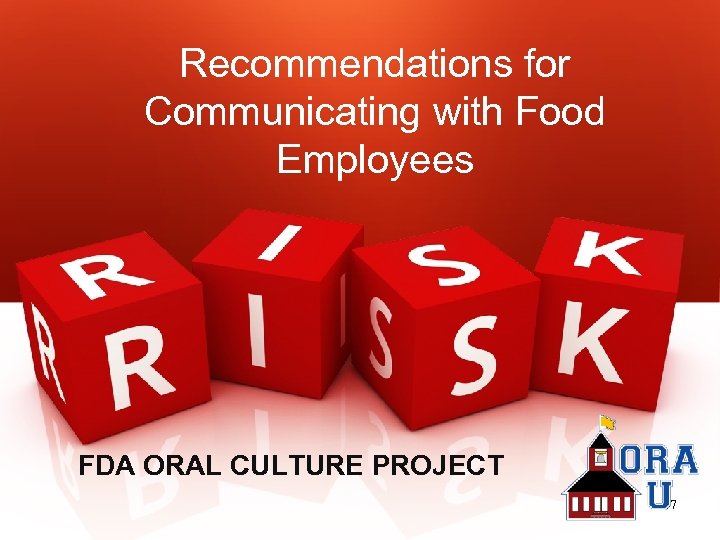 Recommendations for Communicating with Food Employees FDA ORAL CULTURE PROJECT 47 