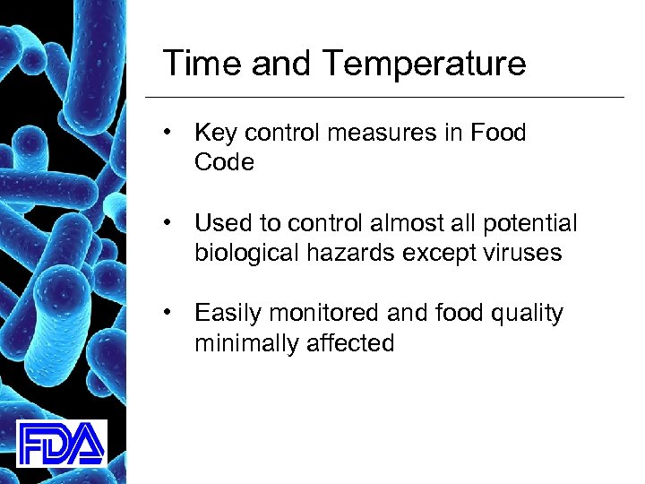 Time and Temperature • Key control measures in Food Code • Used to control