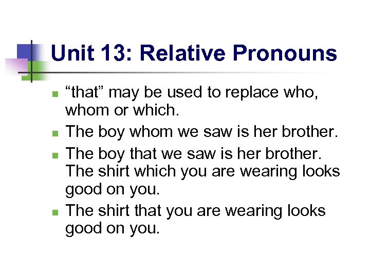 Unit 13: Relative Pronouns n n “that” may be used to replace who, whom