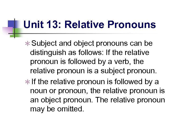 Unit 13: Relative Pronouns ＊Subject and object pronouns can be distinguish as follows: If