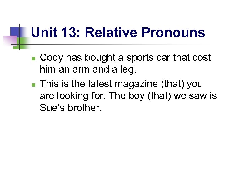 Unit 13: Relative Pronouns n n Cody has bought a sports car that cost