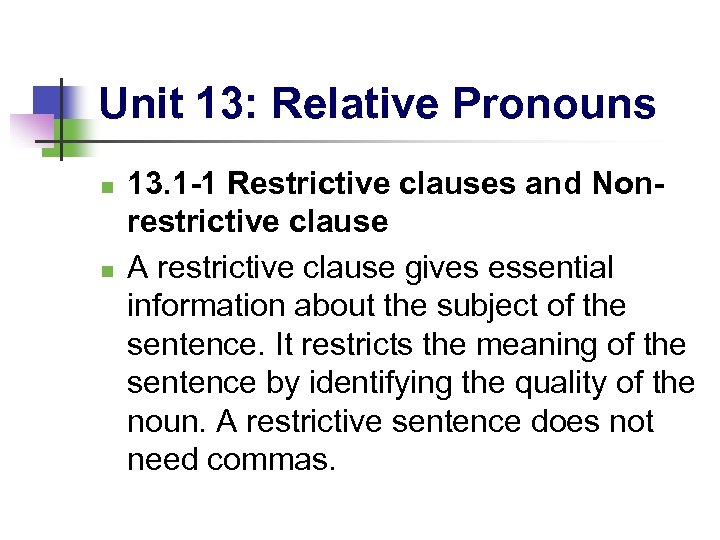 Unit 13: Relative Pronouns n n 13. 1 -1 Restrictive clauses and Nonrestrictive clause