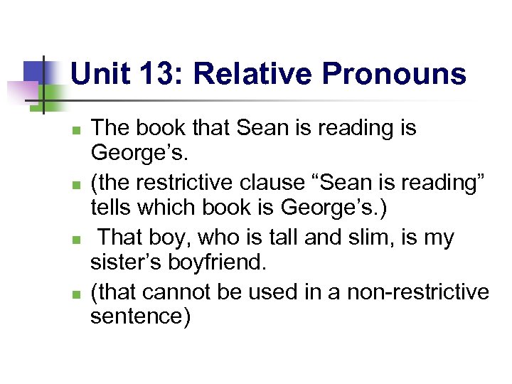 Unit 13: Relative Pronouns n n The book that Sean is reading is George’s.