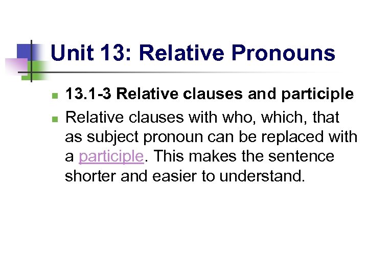 Unit 13: Relative Pronouns n n 13. 1 -3 Relative clauses and participle Relative