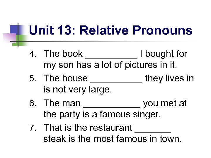 Unit 13: Relative Pronouns 4. The book _____ I bought for my son has