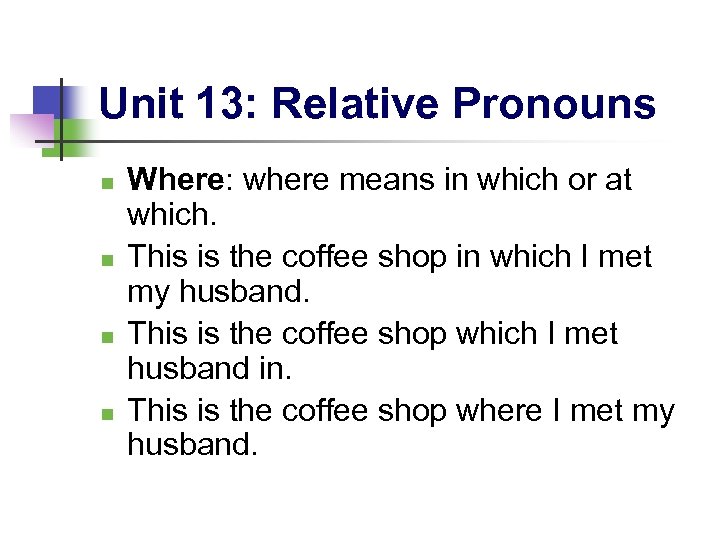 Unit 13: Relative Pronouns n n Where: where means in which or at which.