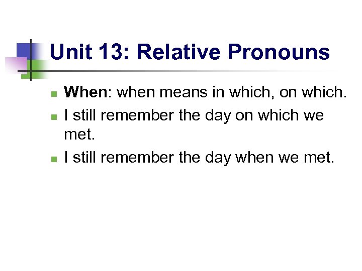 Unit 13: Relative Pronouns n n n When: when means in which, on which.