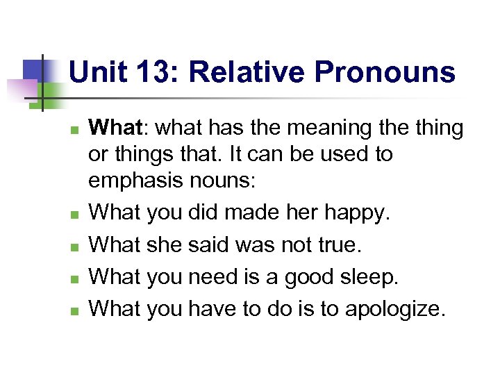 Unit 13: Relative Pronouns n n n What: what has the meaning the thing