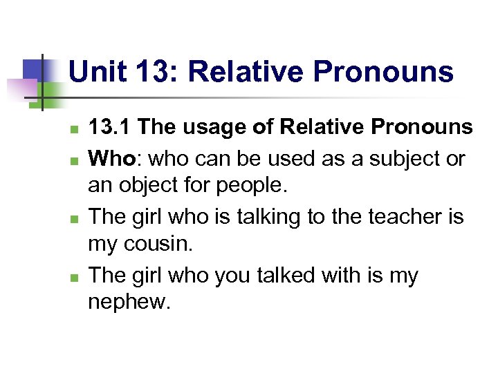 Unit 13: Relative Pronouns n n 13. 1 The usage of Relative Pronouns Who: