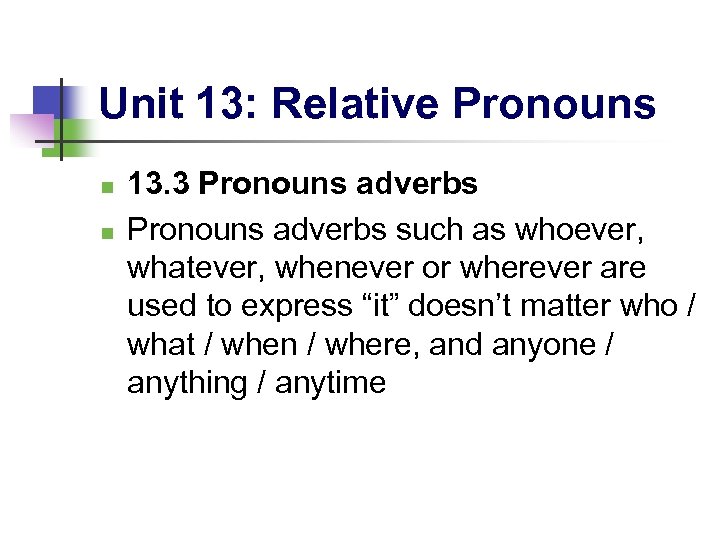 Unit 13: Relative Pronouns n n 13. 3 Pronouns adverbs such as whoever, whatever,