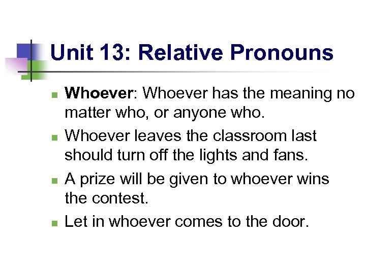 Unit 13: Relative Pronouns n n Whoever: Whoever has the meaning no matter who,